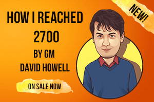 How I reached 2700 by GM David Howell from Ginger GM